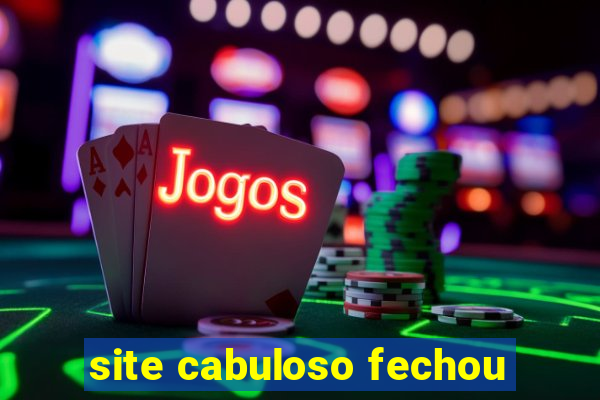 site cabuloso fechou